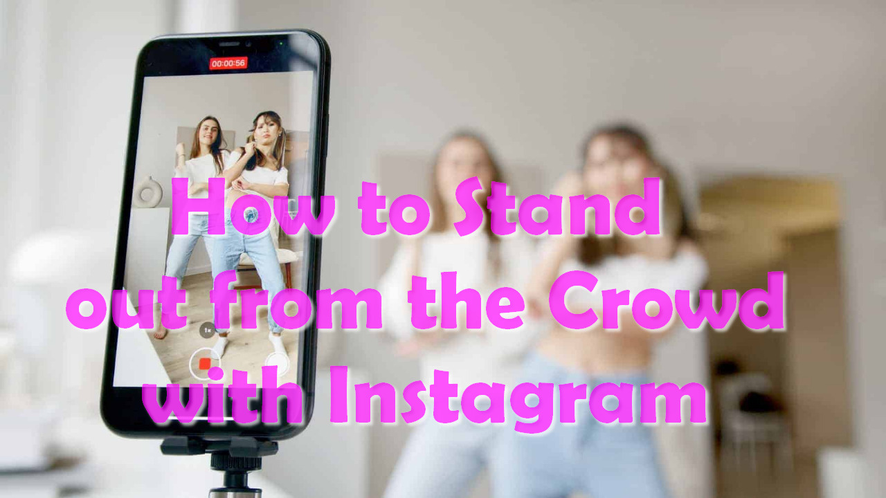How to Stand out from the Crowd with Instagram