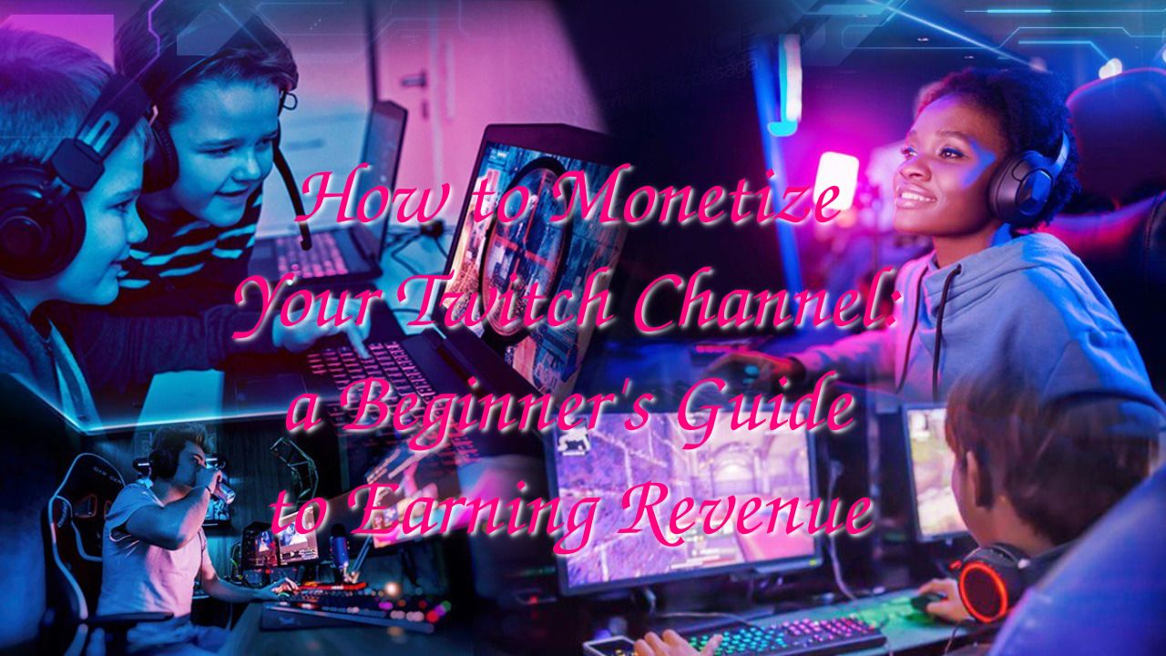 How to Monetize Your Twitch Channel: a Beginner’s Guide to Earning Revenue